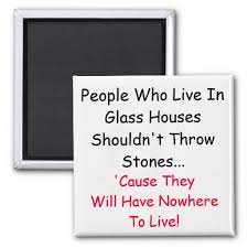 "People who live in glass houses should not throw stones."

Don't criticize other people if you're not perfect yourself.