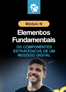 MODULO 3 - ELEMENTOS FUNDAMENTAIS - Os componentes estrátégicos de um negócio digital. TERCEIRA REVISÃO