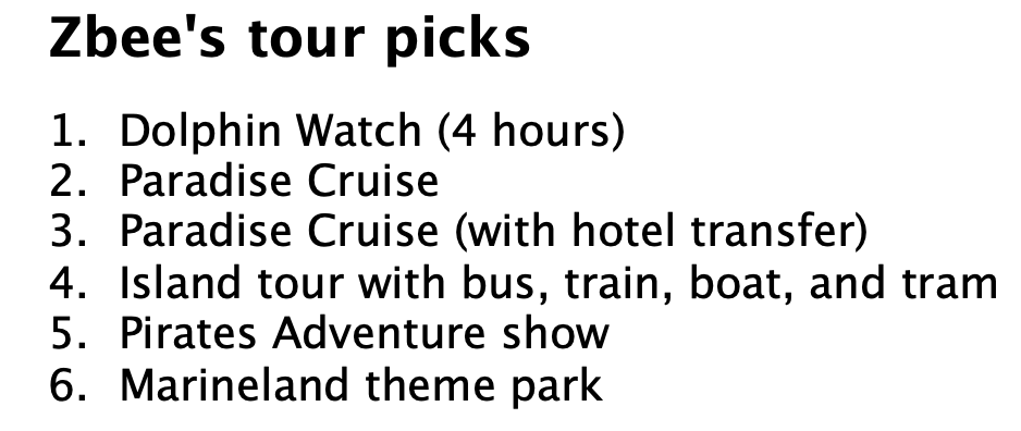 So, here are my tour picks. Choose a cruise, or you can tour the island, or perhaps you prefer entertainment closer to town. 