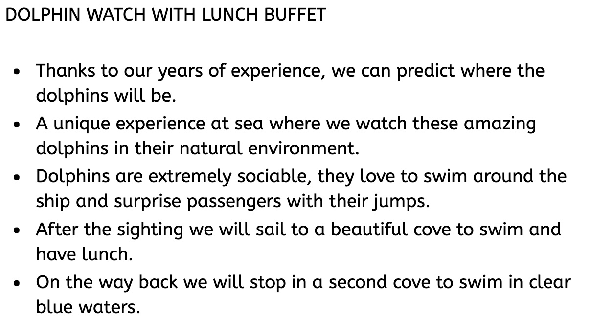 Watching the dolphins is an experience you'll remember for the rest of your life. The boat sails along the coastline then hea