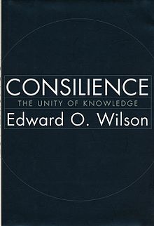 Consilience:  la síntesis de conocimiento de diferentes campos especializados del esfuerzo humano.
