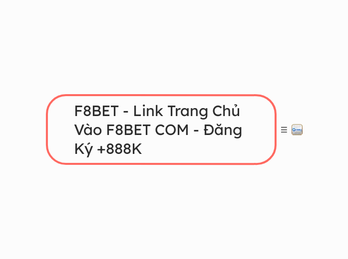 F8BET - Link Trang Chủ Vào F8BET COM - Đăng...- Mindmap