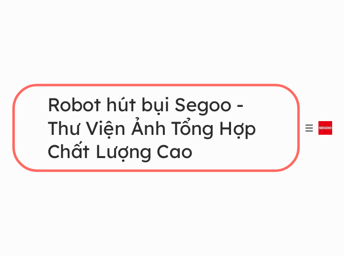 Robot hút bụi Segoo - Thư Viện Ảnh Tổng Hợp...- Mindmap