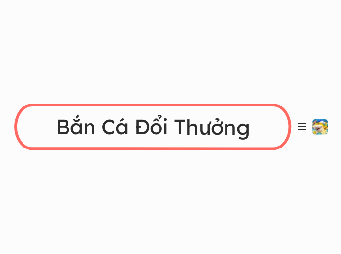 Bắn Cá Đổi Thưởng - Mindmap